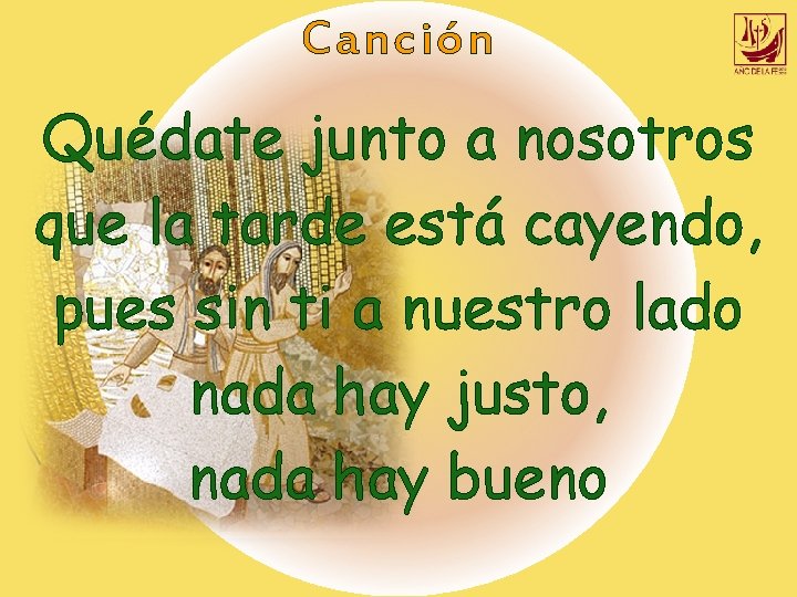 Canción Quédate junto a nosotros que la tarde está cayendo, pues sin ti a Canción Quédate junto a nosotros que la tarde está cayendo, pues sin ti a