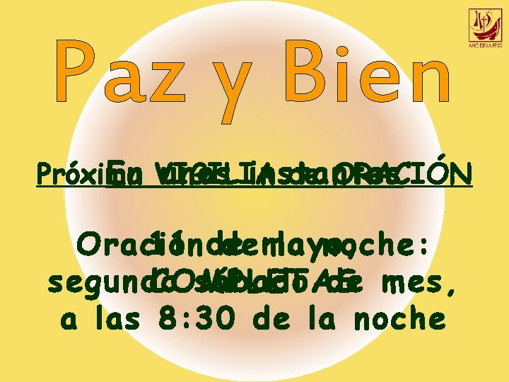 Paz y Bien En VIGILIA unos instantes Próxima de ORACIÓN 11 de Oración de Paz y Bien En VIGILIA unos instantes Próxima de ORACIÓN 11 de Oración de