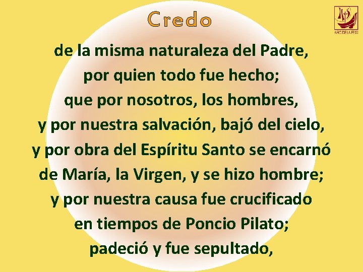 Credo de la misma naturaleza del Padre, por quien todo fue hecho; que por Credo de la misma naturaleza del Padre, por quien todo fue hecho; que por