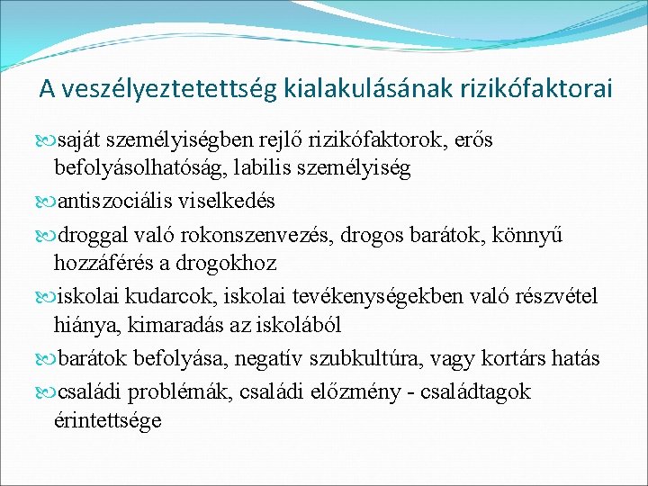 A veszélyeztetettség kialakulásának rizikófaktorai saját személyiségben rejlő rizikófaktorok, erős befolyásolhatóság, labilis személyiség antiszociális viselkedés