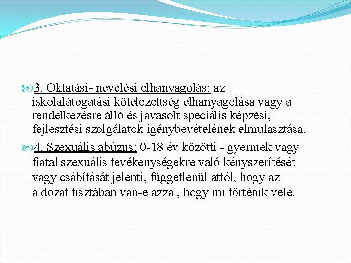  3. Oktatási- nevelési elhanyagolás: az iskolalátogatási kötelezettség elhanyagolása vagy a rendelkezésre álló és