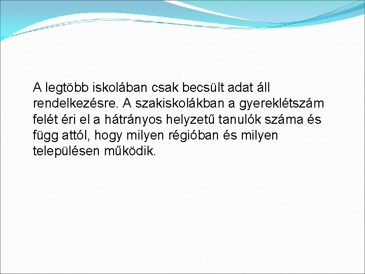 A legtöbb iskolában csak becsült adat áll rendelkezésre. A szakiskolákban a gyereklétszám felét éri