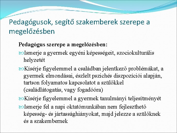 Pedagógusok, segítő szakemberek szerepe a megelőzésben Pedagógus szerepe a megelőzésben: Ismerje a gyermek egyéni