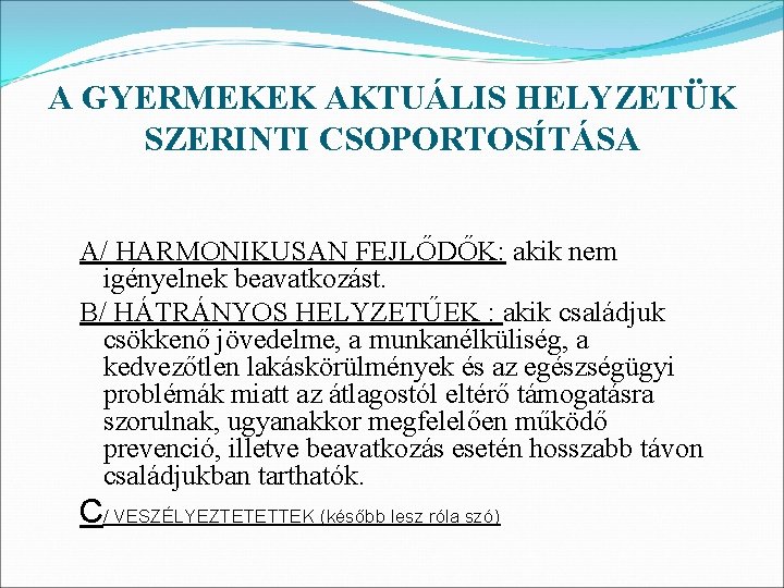 A GYERMEKEK AKTUÁLIS HELYZETÜK SZERINTI CSOPORTOSÍTÁSA A/ HARMONIKUSAN FEJLŐDŐK: akik nem igényelnek beavatkozást. B/