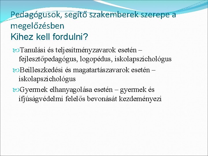 Pedagógusok, segítő szakemberek szerepe a megelőzésben Kihez kell fordulni? Tanulási és teljesítményzavarok esetén –