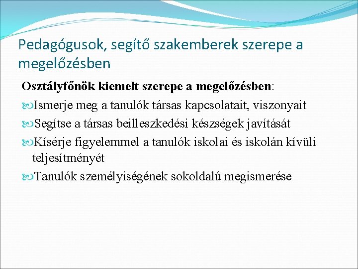 Pedagógusok, segítő szakemberek szerepe a megelőzésben Osztályfőnök kiemelt szerepe a megelőzésben: Ismerje meg a