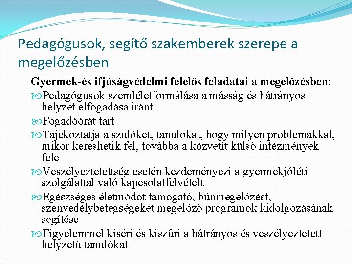 Pedagógusok, segítő szakemberek szerepe a megelőzésben Gyermek-és ifjúságvédelmi felelős feladatai a megelőzésben: Pedagógusok szemléletformálása