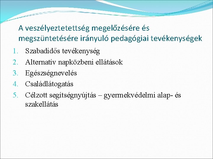 A veszélyeztetettség megelőzésére és megszüntetésére irányuló pedagógiai tevékenységek 1. 2. 3. 4. 5. Szabadidős