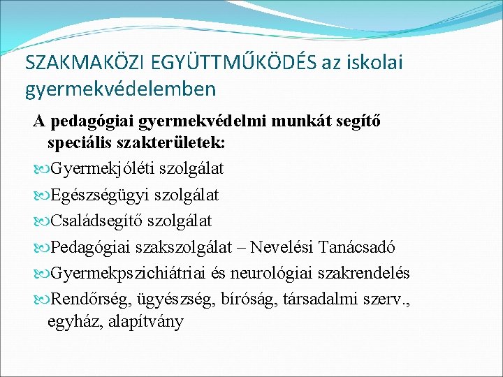 SZAKMAKÖZI EGYÜTTMŰKÖDÉS az iskolai gyermekvédelemben A pedagógiai gyermekvédelmi munkát segítő speciális szakterületek: Gyermekjóléti szolgálat