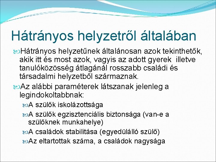 Hátrányos helyzetről általában Hátrányos helyzetűnek általánosan azok tekinthetők, akik itt és most azok, vagyis