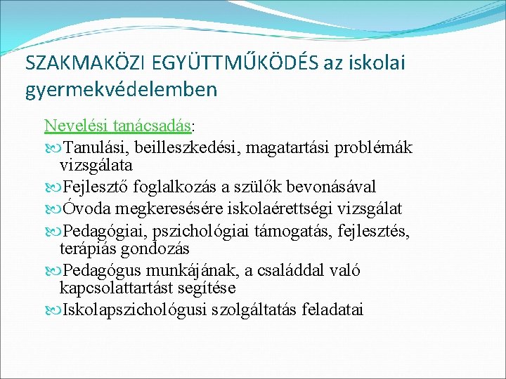 SZAKMAKÖZI EGYÜTTMŰKÖDÉS az iskolai gyermekvédelemben Nevelési tanácsadás: Tanulási, beilleszkedési, magatartási problémák vizsgálata Fejlesztő foglalkozás