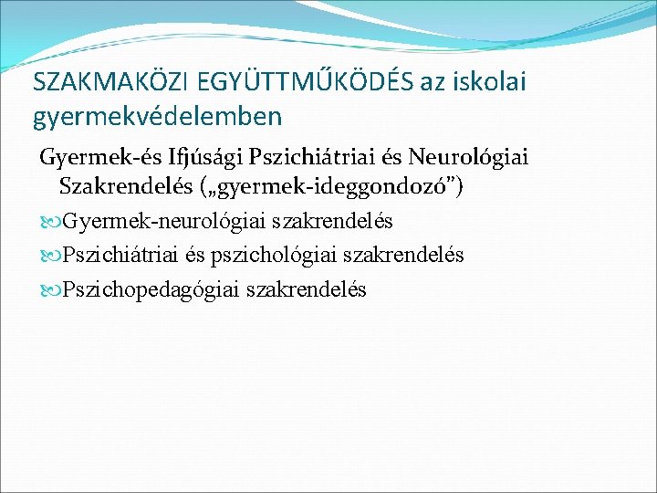 SZAKMAKÖZI EGYÜTTMŰKÖDÉS az iskolai gyermekvédelemben Gyermek-és Ifjúsági Pszichiátriai és Neurológiai Szakrendelés („gyermek-ideggondozó”) Gyermek-neurológiai szakrendelés