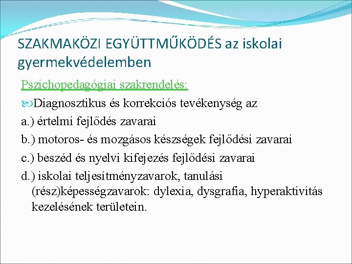 SZAKMAKÖZI EGYÜTTMŰKÖDÉS az iskolai gyermekvédelemben Pszichopedagógiai szakrendelés: Diagnosztikus és korrekciós tevékenység az a. )