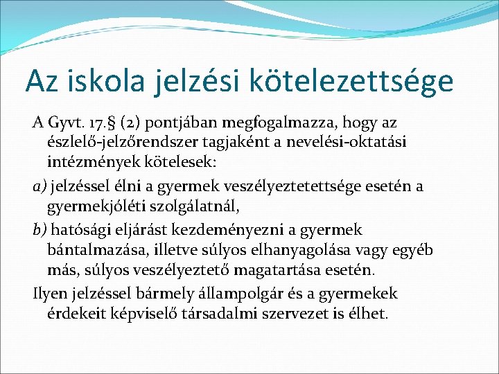 Az iskola jelzési kötelezettsége A Gyvt. 17. § (2) pontjában megfogalmazza, hogy az észlelő-jelzőrendszer