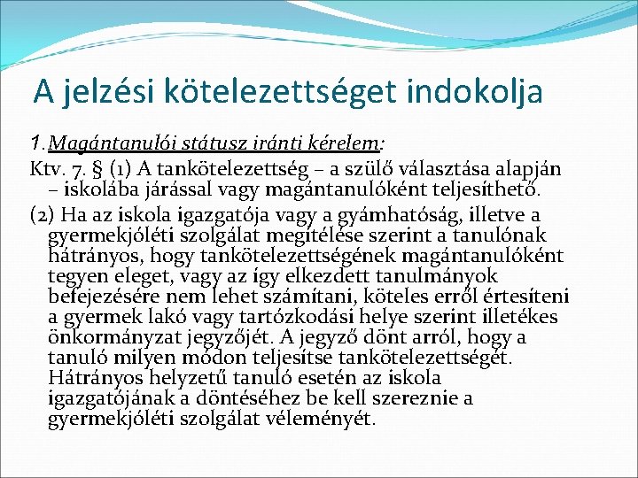 A jelzési kötelezettséget indokolja 1. Magántanulói státusz iránti kérelem: Ktv. 7. § (1) A