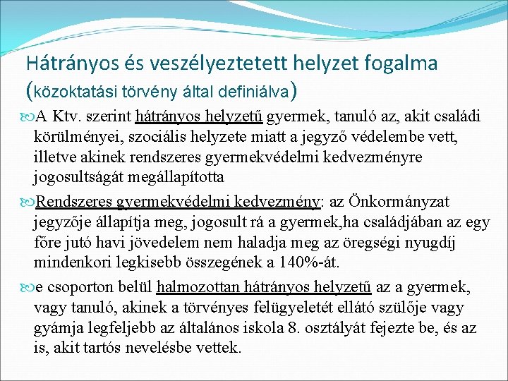 Hátrányos és veszélyeztetett helyzet fogalma (közoktatási törvény által definiálva) A Ktv. szerint hátrányos helyzetű