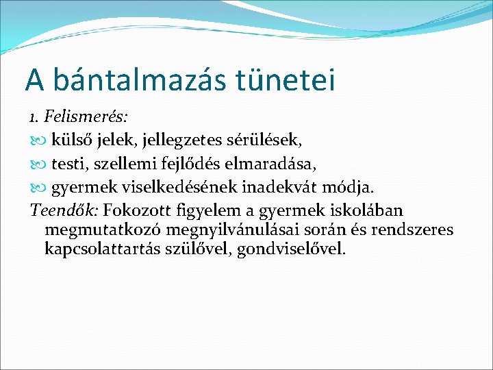 A bántalmazás tünetei 1. Felismerés: külső jelek, jellegzetes sérülések, testi, szellemi fejlődés elmaradása, gyermek