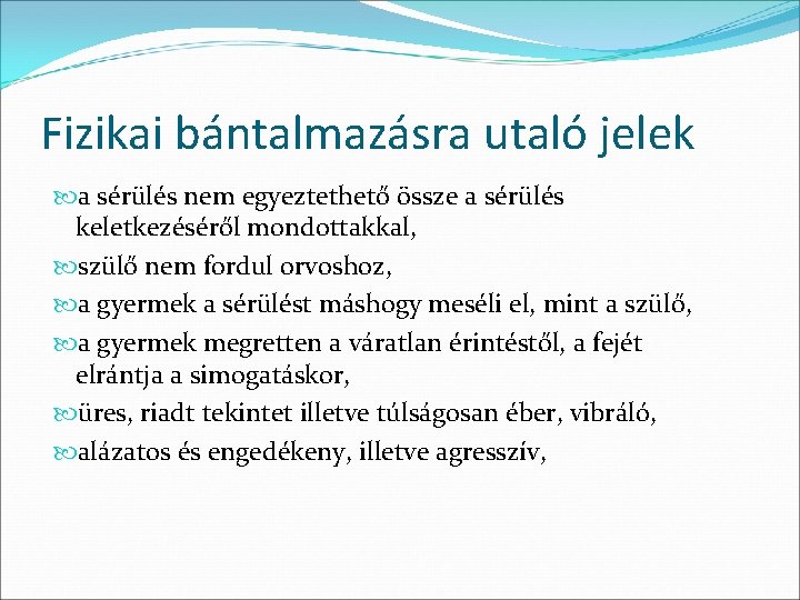 Fizikai bántalmazásra utaló jelek a sérülés nem egyeztethető össze a sérülés keletkezéséről mondottakkal, szülő