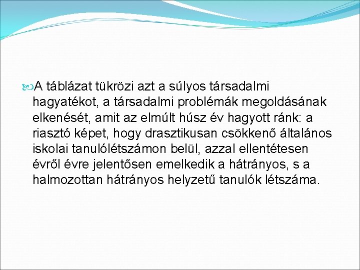  A táblázat tükrözi azt a súlyos társadalmi hagyatékot, a társadalmi problémák megoldásának elkenését,