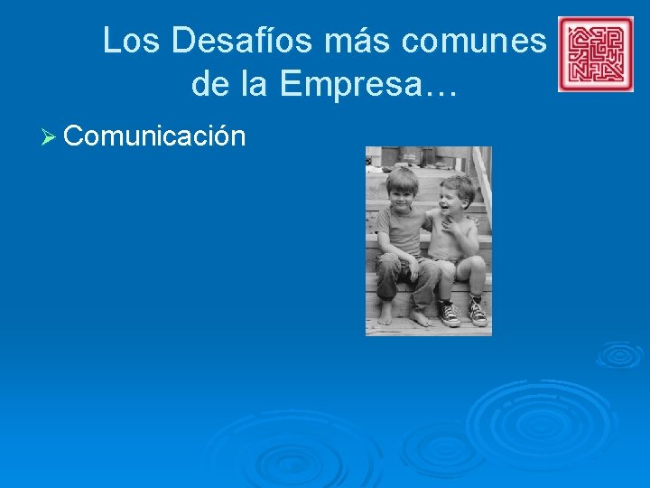 Los Desafíos más comunes de la Empresa… Ø Comunicación 