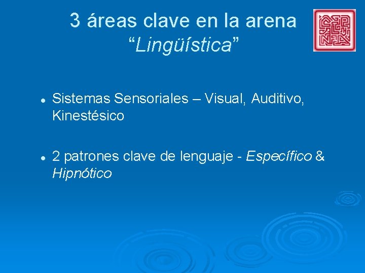 3 áreas clave en la arena “Lingüística” l l Sistemas Sensoriales – Visual, Auditivo,