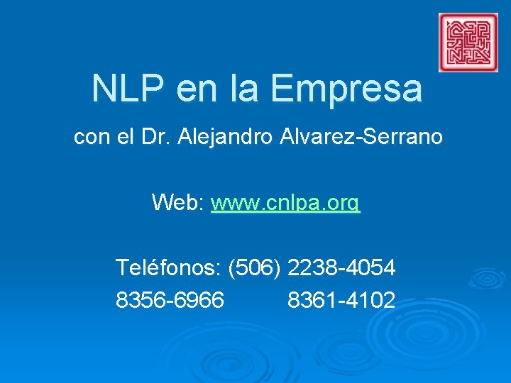 NLP en la Empresa con el Dr. Alejandro Alvarez-Serrano Web: www. cnlpa. org Teléfonos: