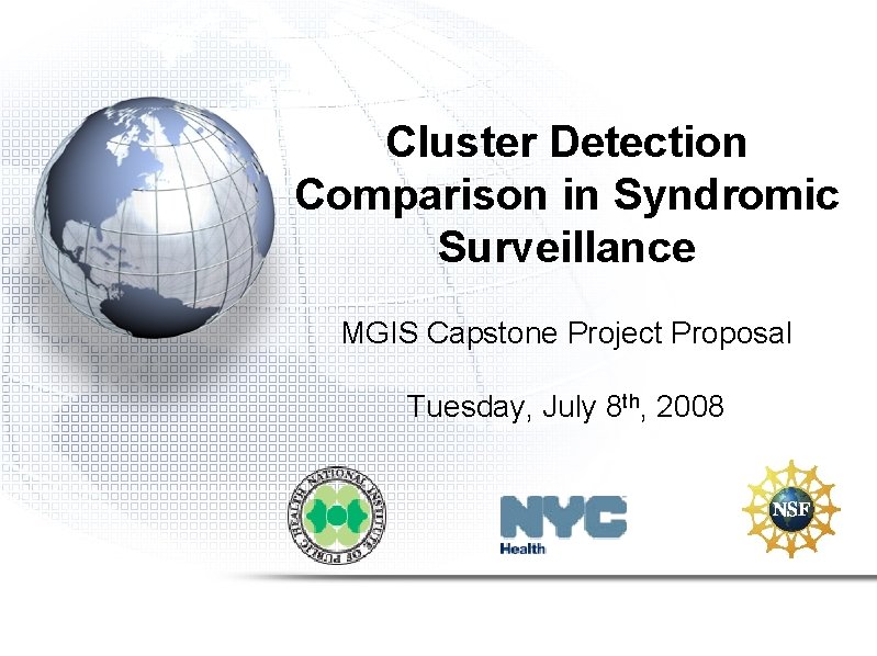 Cluster Detection Comparison in Syndromic Surveillance MGIS Capstone Project Proposal Tuesday, July 8 th,