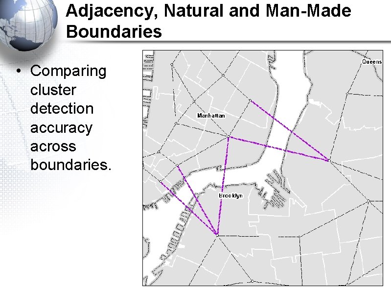 Adjacency, Natural and Man-Made Boundaries • Comparing cluster detection accuracy across boundaries. 