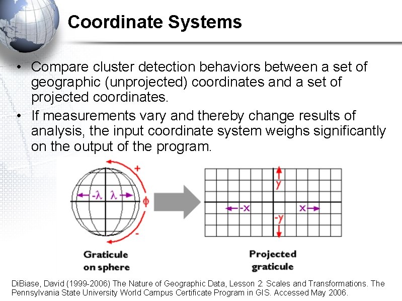 Coordinate Systems • Compare cluster detection behaviors between a set of geographic (unprojected) coordinates