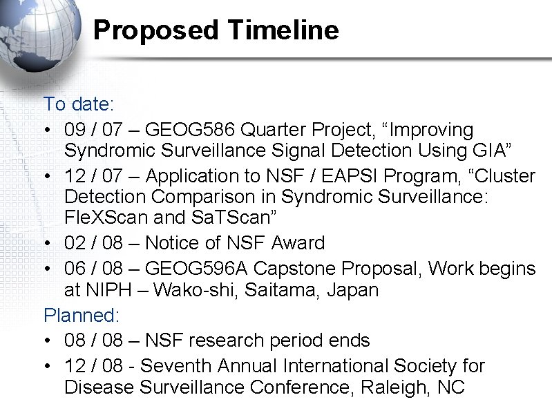 Proposed Timeline To date: • 09 / 07 – GEOG 586 Quarter Project, “Improving