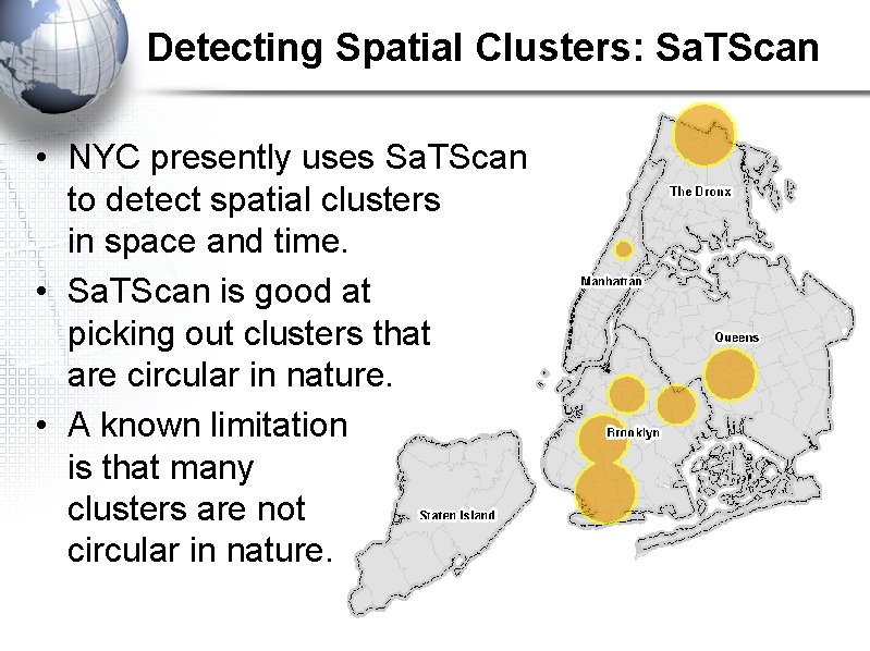 Detecting Spatial Clusters: Sa. TScan • NYC presently uses Sa. TScan to detect spatial
