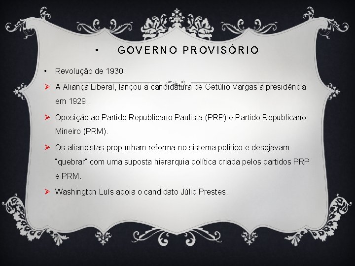  • • GOVERNO PROVISÓRIO Revolução de 1930: Ø A Aliança Liberal, lançou a