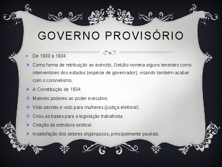 GOVERNO PROVISÓRIO • De 1930 à 1934. Ø Como forma de retribuição ao exército,
