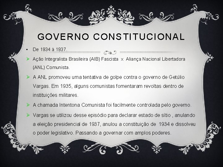 GOVERNO CONSTITUCIONAL • De 1934 à 1937. Ø Ação Integralista Brasileira (AIB) Fascista x