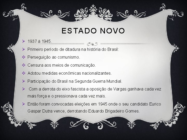 ESTADO NOVO Ø 1937 à 1945. Ø Primeiro período de ditadura na história do