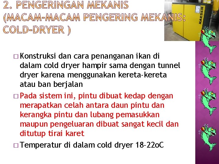 � Konstruksi dan cara penanganan ikan di dalam cold dryer hampir sama dengan tunnel