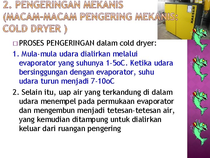 � PROSES PENGERINGAN dalam cold dryer: 1. Mula-mula udara dialirkan melalui evaporator yang suhunya