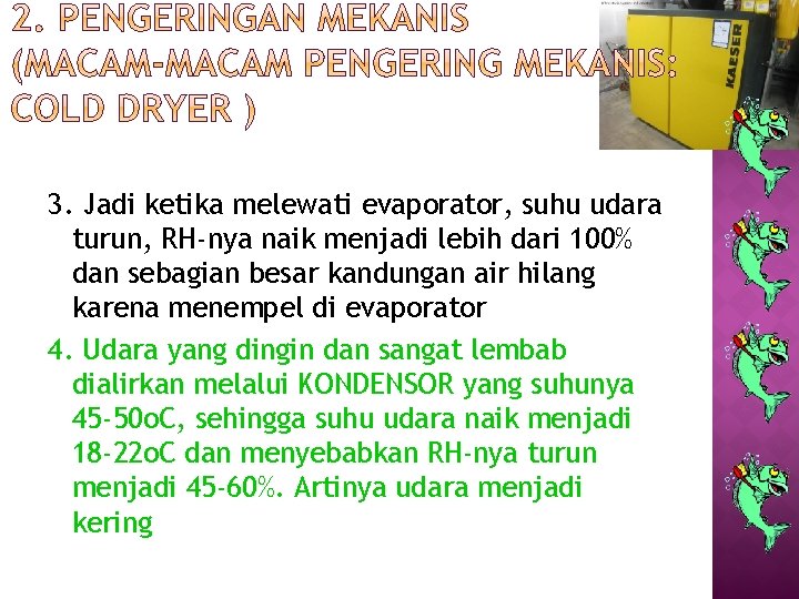 3. Jadi ketika melewati evaporator, suhu udara turun, RH-nya naik menjadi lebih dari 100%