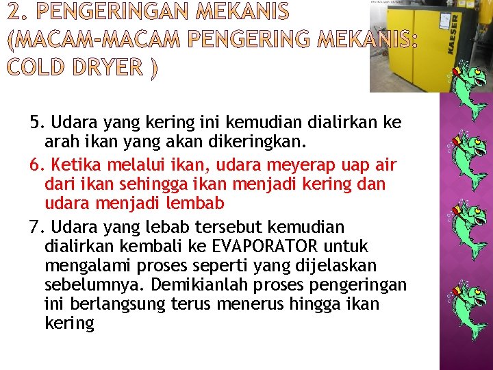 5. Udara yang kering ini kemudian dialirkan ke arah ikan yang akan dikeringkan. 6.