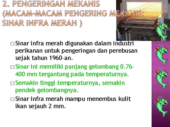 � Sinar infra merah digunakan dalam industri perikanan untuk pengeringan dan perebusan sejak tahun