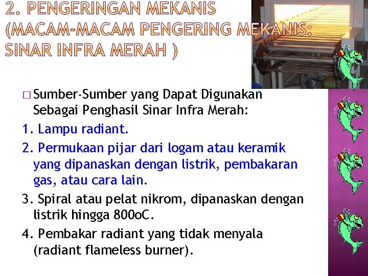 � Sumber-Sumber yang Dapat Digunakan Sebagai Penghasil Sinar Infra Merah: 1. Lampu radiant. 2.