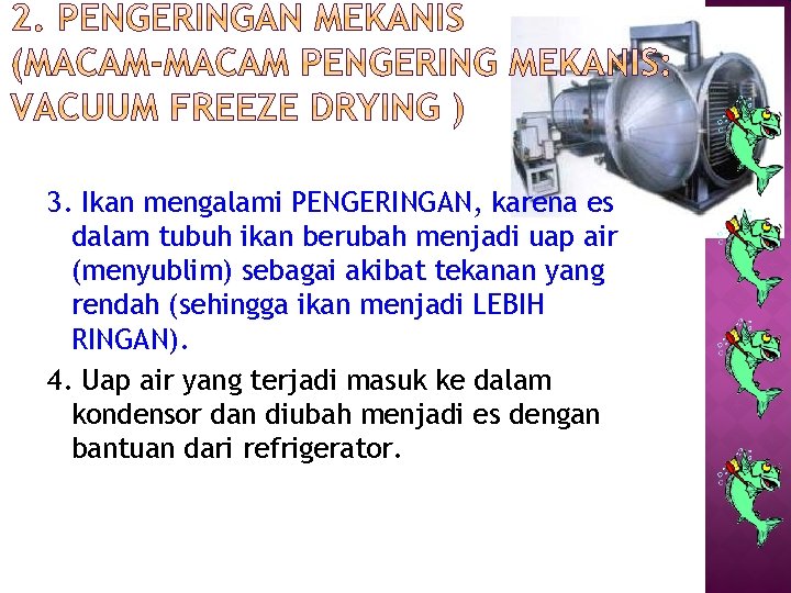 3. Ikan mengalami PENGERINGAN, karena es dalam tubuh ikan berubah menjadi uap air (menyublim)