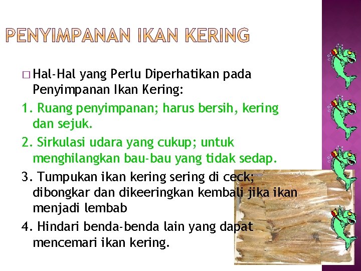 � Hal-Hal yang Perlu Diperhatikan pada Penyimpanan Ikan Kering: 1. Ruang penyimpanan; harus bersih,