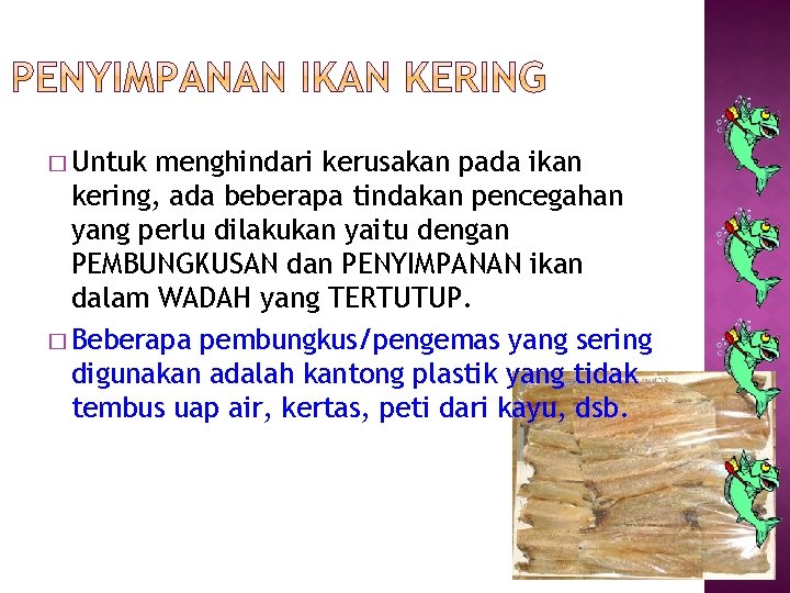 � Untuk menghindari kerusakan pada ikan kering, ada beberapa tindakan pencegahan yang perlu dilakukan