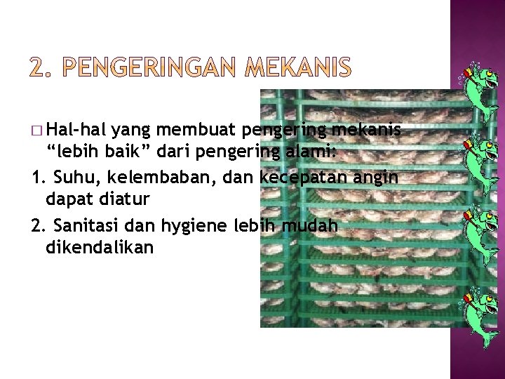 � Hal-hal yang membuat pengering mekanis “lebih baik” dari pengering alami: 1. Suhu, kelembaban,