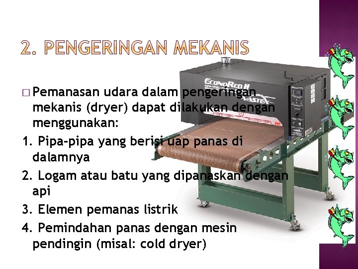 � Pemanasan udara dalam pengeringan mekanis (dryer) dapat dilakukan dengan menggunakan: 1. Pipa-pipa yang