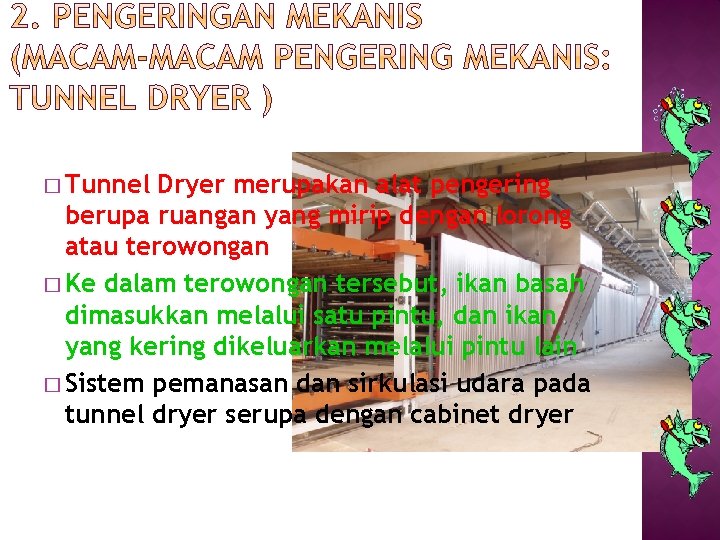 � Tunnel Dryer merupakan alat pengering berupa ruangan yang mirip dengan lorong atau terowongan