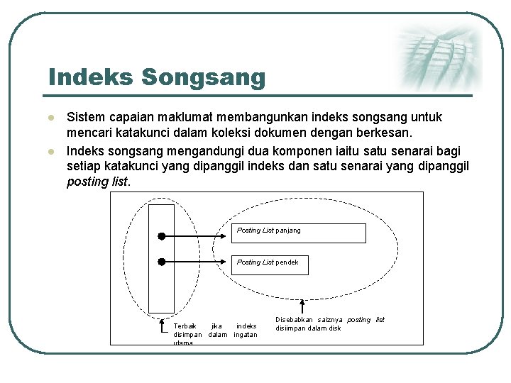 Indeks Songsang l l Sistem capaian maklumat membangunkan indeks songsang untuk mencari katakunci dalam