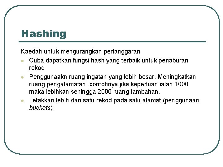 Hashing Kaedah untuk mengurangkan perlanggaran l Cuba dapatkan fungsi hash yang terbaik untuk penaburan