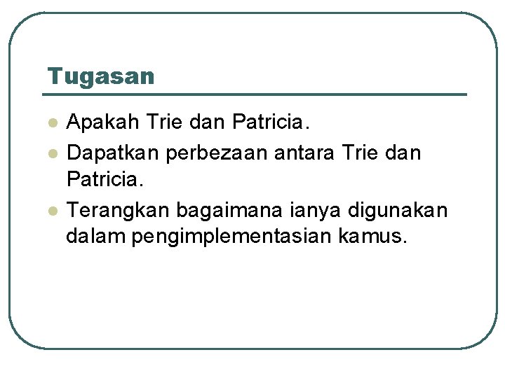 Tugasan l l l Apakah Trie dan Patricia. Dapatkan perbezaan antara Trie dan Patricia.